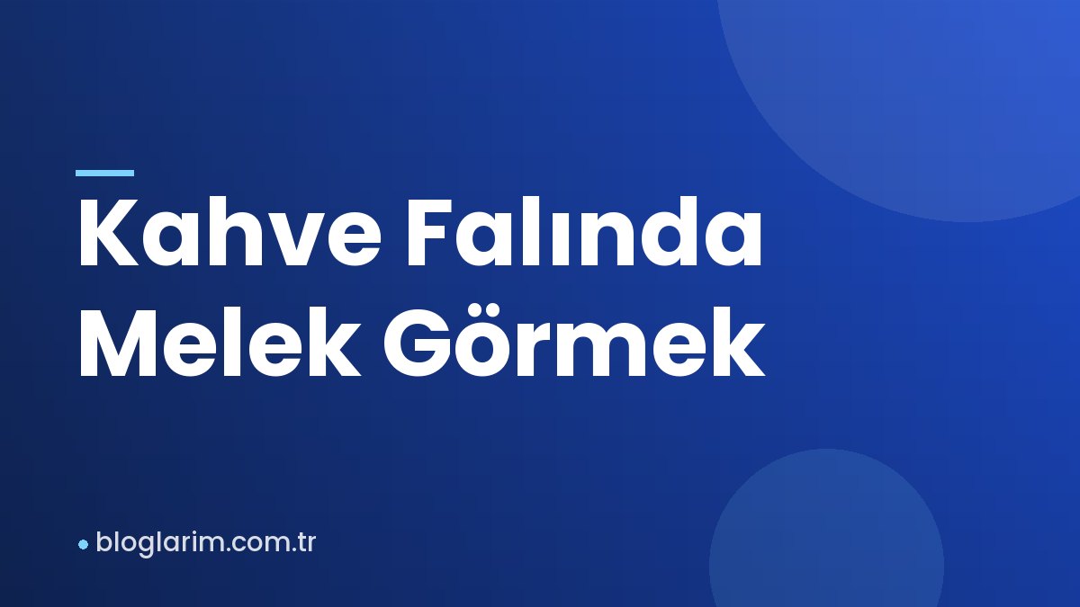 Kahve Falında Melek Görmek