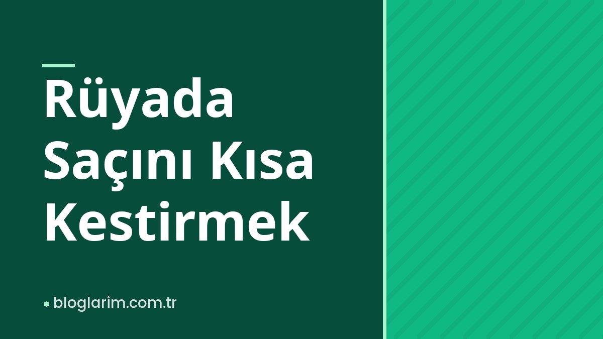 Rüyada Saçını Kısa Kestirmek